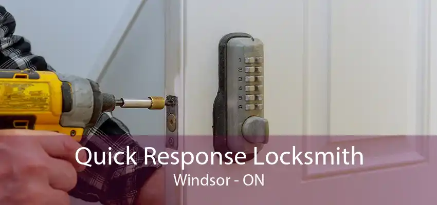 Quick Response Locksmith Windsor - ON