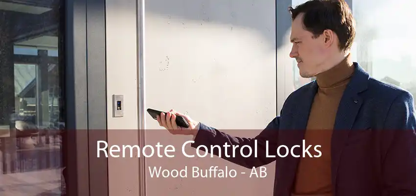 Remote Control Locks Wood Buffalo - AB