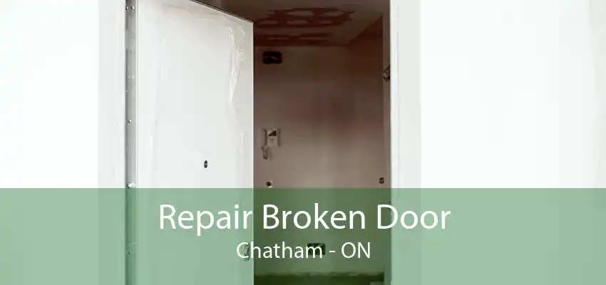 Repair Broken Door Chatham - ON