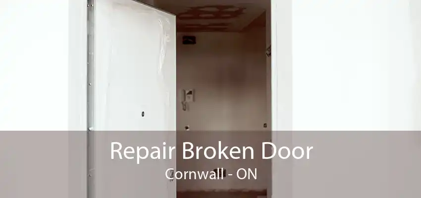 Repair Broken Door Cornwall - ON