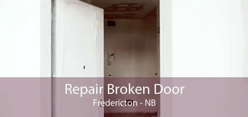 Repair Broken Door Fredericton - NB