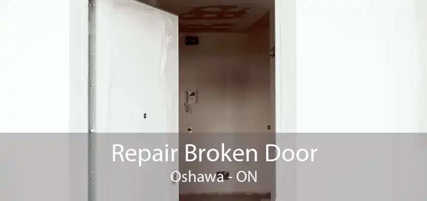 Repair Broken Door Oshawa - ON