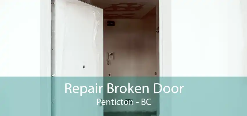 Repair Broken Door Penticton - BC