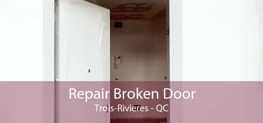 Repair Broken Door Trois-Rivieres - QC