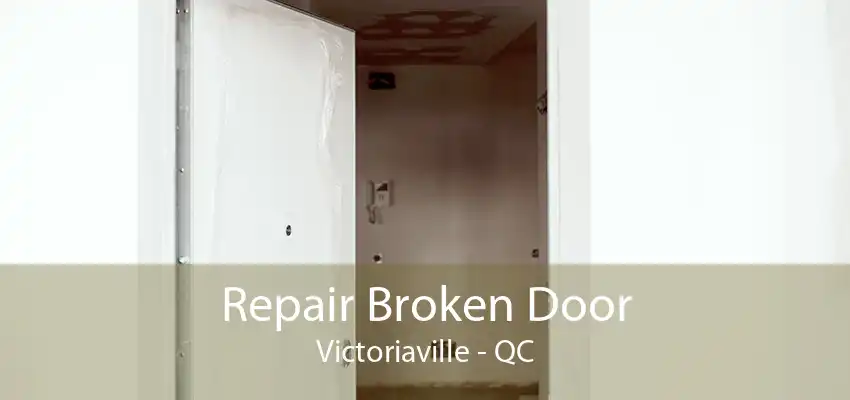 Repair Broken Door Victoriaville - QC