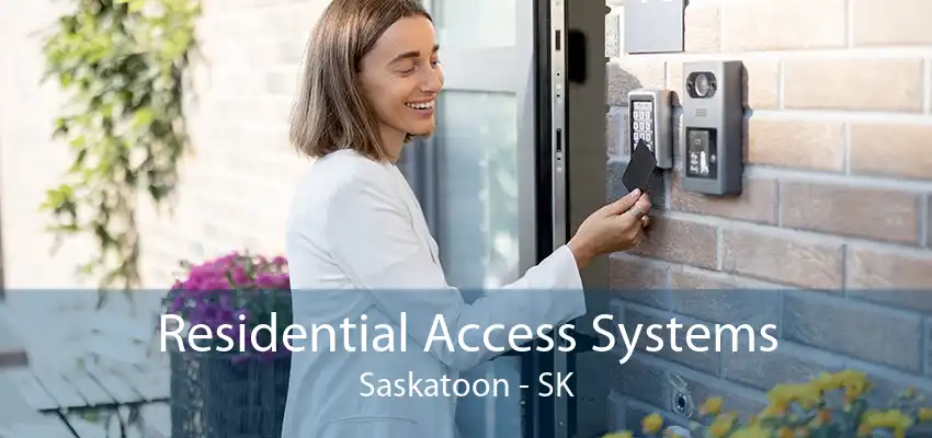 Residential Access Systems Saskatoon - SK