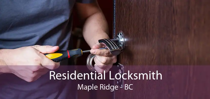 Residential Locksmith Maple Ridge - BC