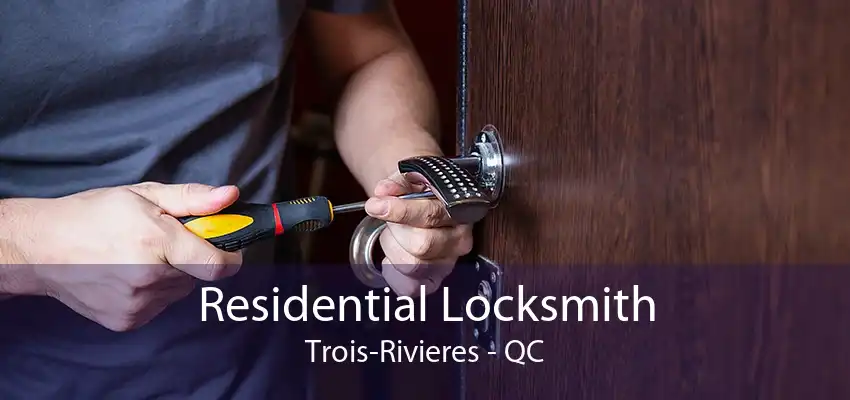 Residential Locksmith Trois-Rivieres - QC