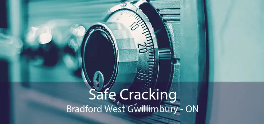 Safe Cracking Bradford West Gwillimbury - ON