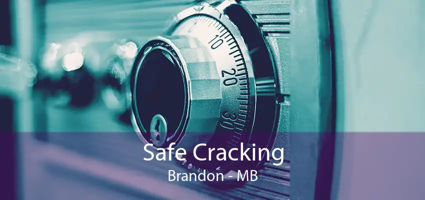 Safe Cracking Brandon - MB