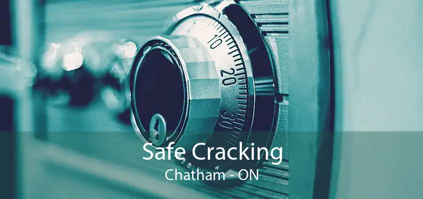 Safe Cracking Chatham - ON