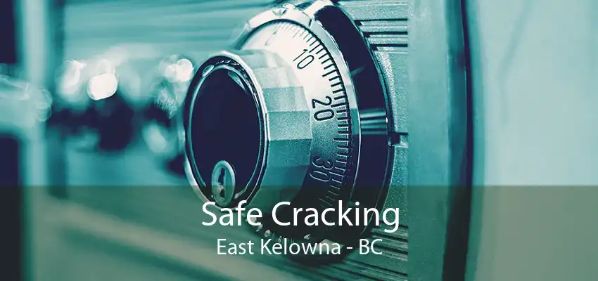 Safe Cracking East Kelowna - BC