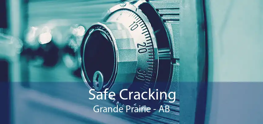 Safe Cracking Grande Prairie - AB