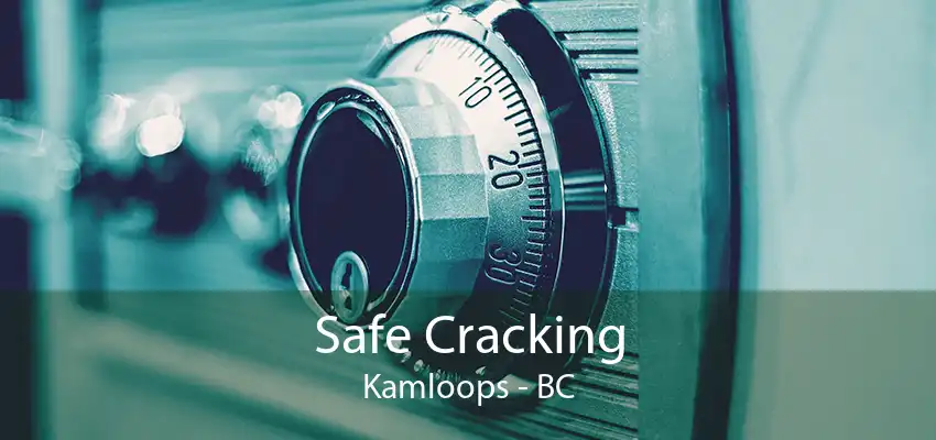 Safe Cracking Kamloops - BC