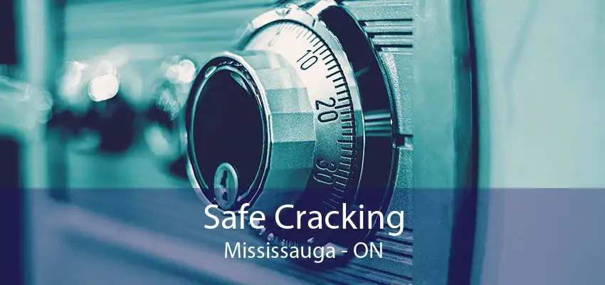 Safe Cracking Mississauga - ON