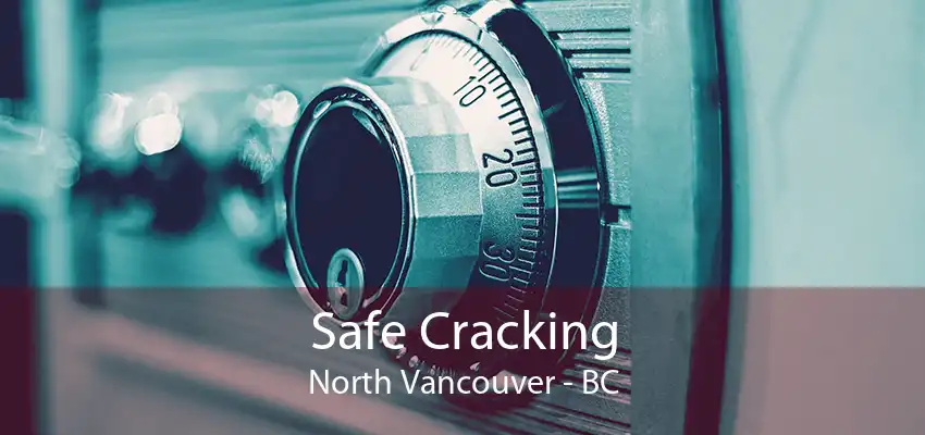 Safe Cracking North Vancouver - BC