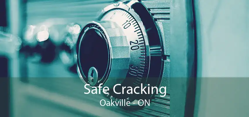 Safe Cracking Oakville - ON