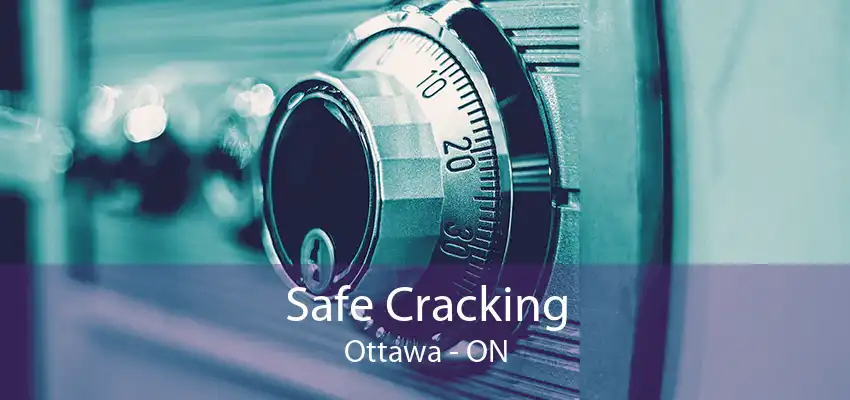 Safe Cracking Ottawa - ON