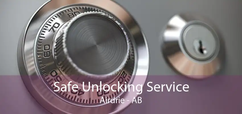 Safe Unlocking Service Airdrie - AB