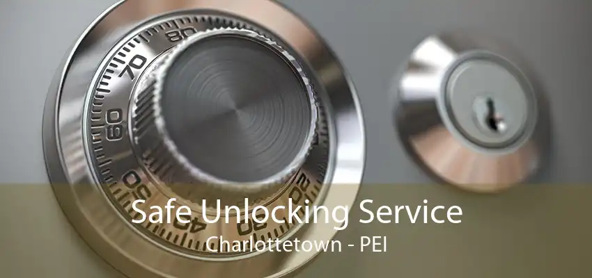 Safe Unlocking Service Charlottetown - PEI