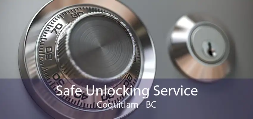 Safe Unlocking Service Coquitlam - BC