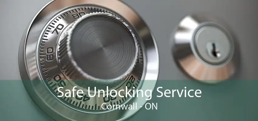 Safe Unlocking Service Cornwall - ON