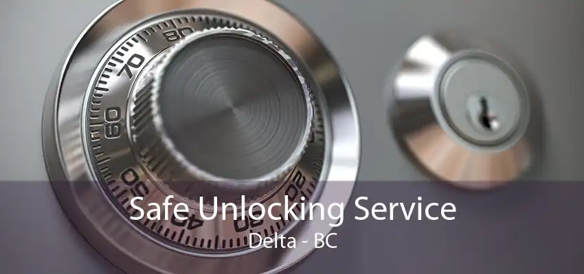 Safe Unlocking Service Delta - BC