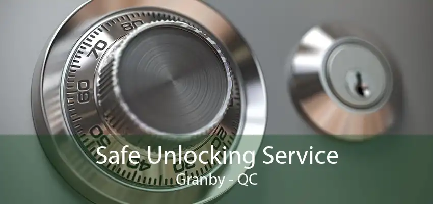 Safe Unlocking Service Granby - QC