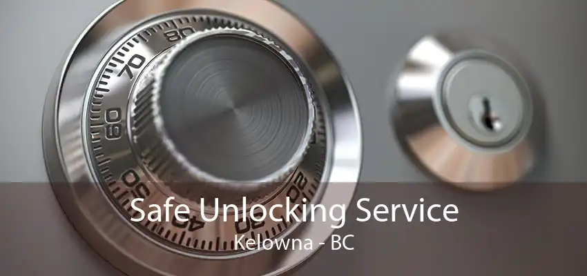 Safe Unlocking Service Kelowna - BC