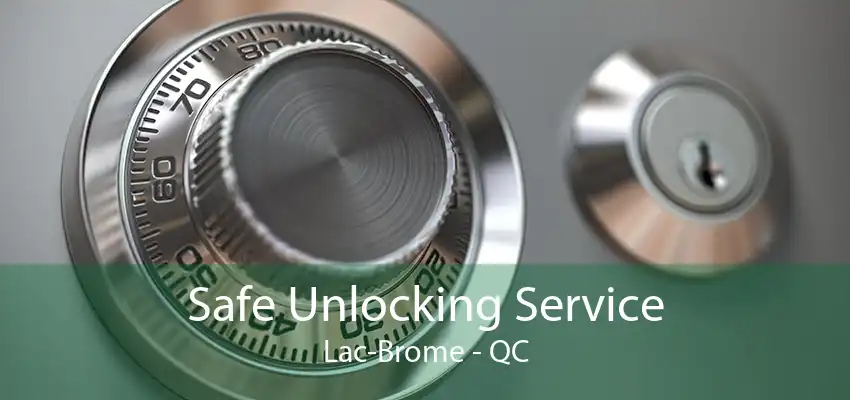 Safe Unlocking Service Lac-Brome - QC