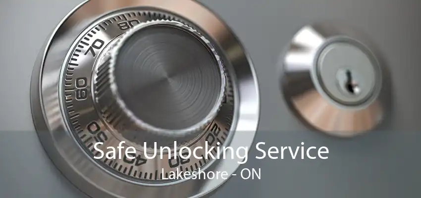 Safe Unlocking Service Lakeshore - ON