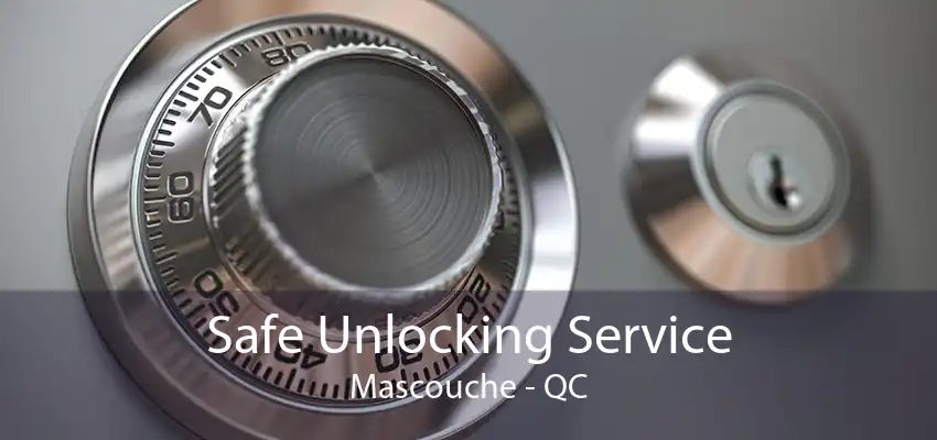 Safe Unlocking Service Mascouche - QC