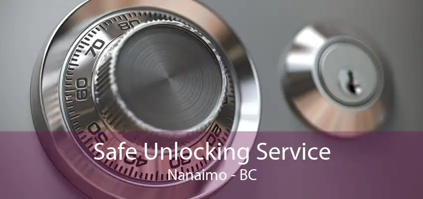 Safe Unlocking Service Nanaimo - BC