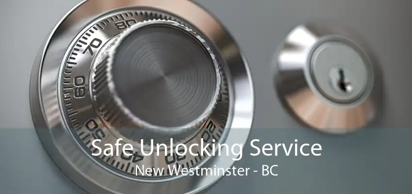 Safe Unlocking Service New Westminster - BC