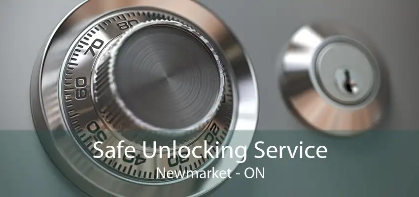 Safe Unlocking Service Newmarket - ON