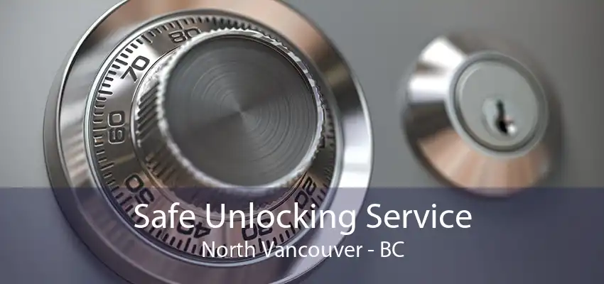 Safe Unlocking Service North Vancouver - BC