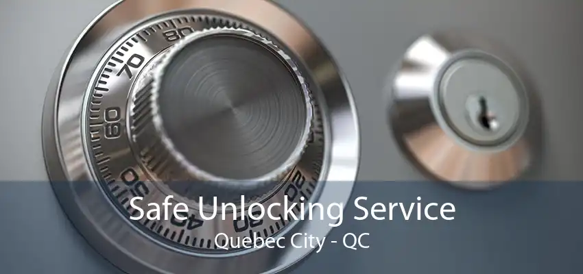 Safe Unlocking Service Quebec City - QC