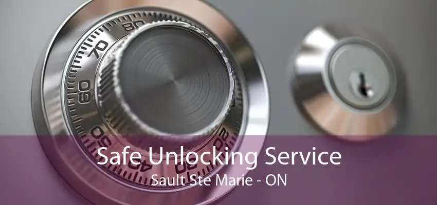 Safe Unlocking Service Sault Ste Marie - ON