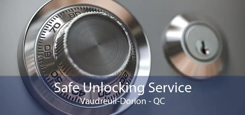 Safe Unlocking Service Vaudreuil-Dorion - QC