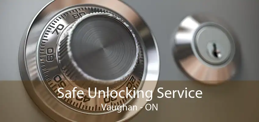 Safe Unlocking Service Vaughan - ON