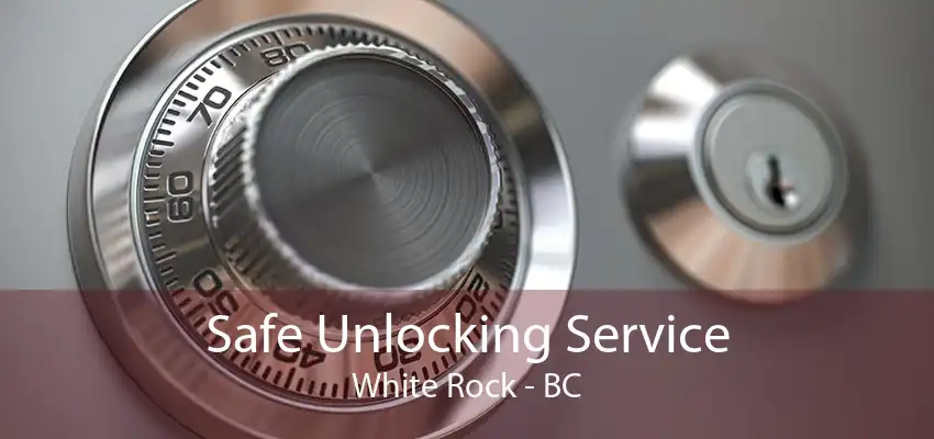 Safe Unlocking Service White Rock - BC