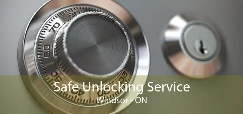 Safe Unlocking Service Windsor - ON