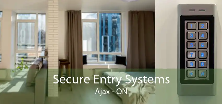 Secure Entry Systems Ajax - ON