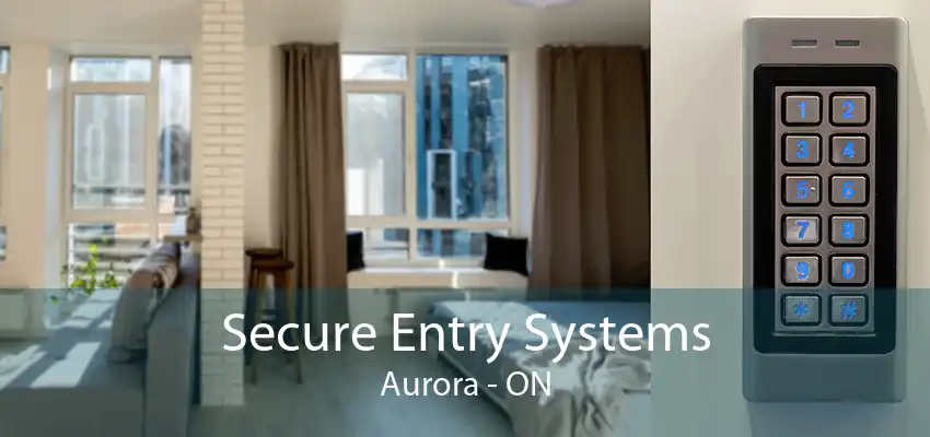 Secure Entry Systems Aurora - ON