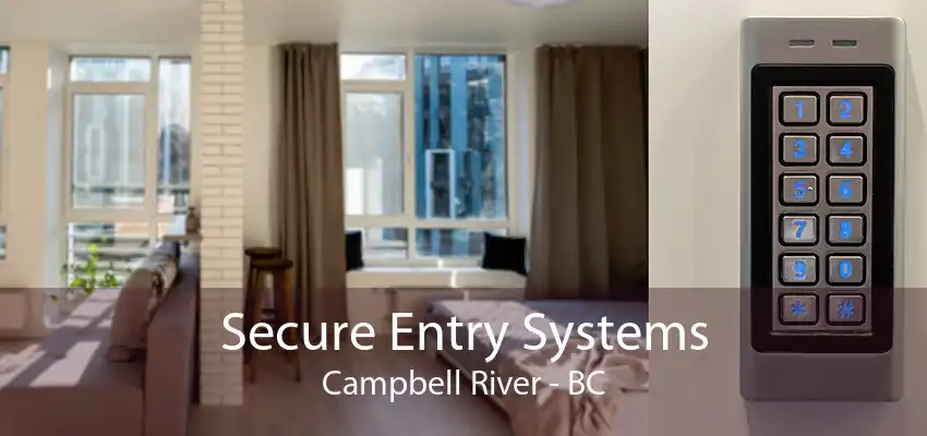 Secure Entry Systems Campbell River - BC