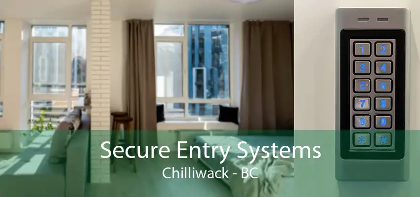 Secure Entry Systems Chilliwack - BC