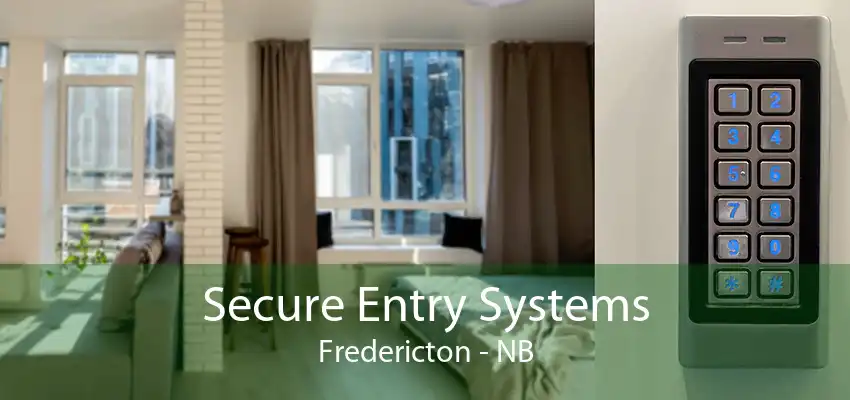 Secure Entry Systems Fredericton - NB