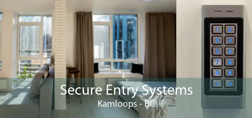 Secure Entry Systems Kamloops - BC