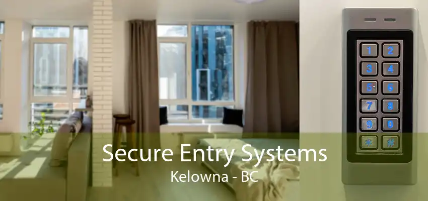 Secure Entry Systems Kelowna - BC