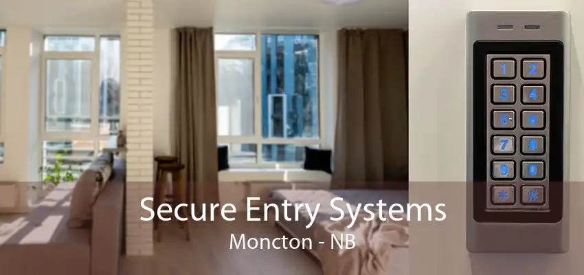 Secure Entry Systems Moncton - NB